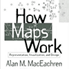 Maps in A. MacEachren 2004: How Maps Work: Representation, Visualization, and Design